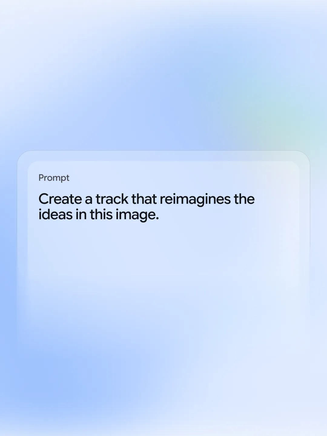 A digital graphic with a soft blue and lavender gradient background. A translucent card in the center contains text labeled "Prompt" which reads: "Create a track that reimagines the ideas in this image."